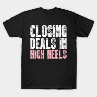 Closing Deals In High Heels - Real Estate Chick Gift T-Shirt